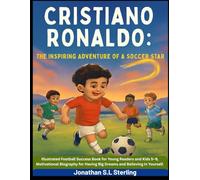 Cristiano Ronaldo: The Inspiring Adventure of a Soccer Star: Illustrated Football Success Book for Young Readers and Kids 5-9, Motivational Biography ... Soccer Legends Biography Series for Kids)