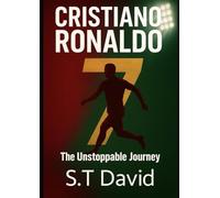 Cristiano Ronaldo: The Unstoppable Journey