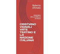 CRISTIANO VIGNALI VATE TEATINO E LA NAZIONE ITALIANA: PERCORSI DELLA STELLA D'ITALIA (PRINCIPE d'AMATO)