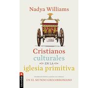 Cristianos culturales en la iglesia primitiva/ Cultural Christians in the Early Church: Introducción Histórica Y Práctica a Los Cristianos En El Mundo ... to Christians in the Greco-roman World