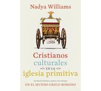 Cristianos culturales en la iglesia primitiva: Introducción histórica y práctica a los cristianos en el mundo greco-romano