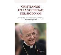 Cristianos En La Sociedad Del Siglo XXI (Conversación con Monseñor Fernando Ocáriz, Prelado del Opus Dei.)