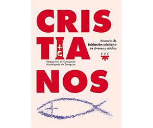 Cristianos: Itinerario de iniciación cristiana para jóvenes y adultos (Catequesis Zaragoza)