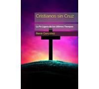 Cristianos sin Cruz: La Fe Ligera de los últimos Tiempos (Colección Palabra Viva)