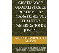 CRISTIANOS Y GLOBALISTAS, EL DUALISMO DE MANASSE-EE.UU.; EL SUEÑO (AMERICANO) DE JOSEPH: LOS HAPLOGRUPOS GENÉTICOS DE TODOS LOS PUEBLOS DE LA BIBLIA. VOLUMEN 2.