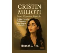 Cristin Milioti: Emmy Winner and Storyteller: Crafting Powerful Performances from Once to The Penguin (Emmy Winners Uncovered: The Stories Behind the Spotlight)