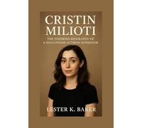 CRISTIN MILIOTI: The Inspiring Biography Of A Hollywood Actress Superstar