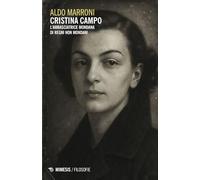 Cristina Campo. L'ambasciatrice mondana di regni non mondani (Filosofie)