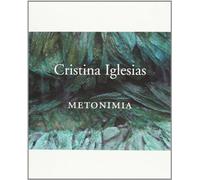 Cristina Iglesias. Metonimia (CATALOGOS Y MONOGRAFIAS)