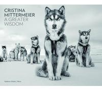 Cristina Mittermeier: A Greater Wisdom: in collaboration with National Geographic