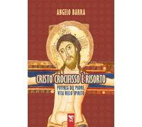 Cristo crocifisso è risorto. Potenza del Padre, vita nello Spirito