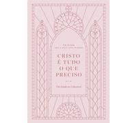 Cristo é Tudo o que Preciso: Um Estudo em Colossenses: A Love God Greatly European Portuguese Bible Study (Christ is All I Need: A Study of Colossians)