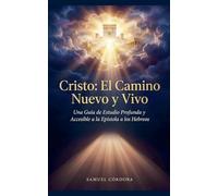Cristo: El Camino Nuevo y Vivo - Una Guía de Estudio Profunda y Accesible a la Epístola a los Hebreos