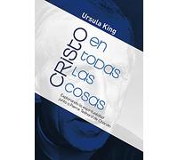 Cristo En Todas Las Cosas: Explorando la espiritualidad junto a Pierre Teilhard de Chardin: 440 (El pozo de Siquen)