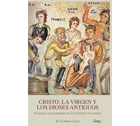 CRISTO, LA VIRGEN Y LOS DIOSES ANTIGUOS: Cuando los hombres se convertían en dioses