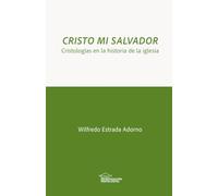 Cristo mi salvador: Cristologías en la historia de la iglesia