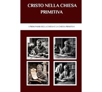 Cristo nella Chiesa primitiva: I primi Padri della Chiesa e la Chiesa primitiva (I Padri della Chiesa e la serie sulla Chiesa primitiva)