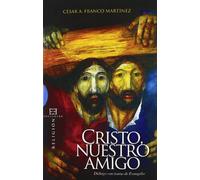 Cristo, nuestro amigo: Diálogo con trama de evangelio (Ensayo)