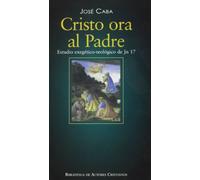 Cristo ora al Padre: Estudio exegético-teológico de Jn 17: Estudio Exegetico-Teologico de Jn 17 (NORMAL)