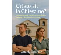 Cristo sì, la Chiesa no?: Fede personale e appartenenza ecclesiale nell'epoca del rifiuto istituzionale