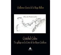 Cristóbal Colón: Un Gallego En La Corte De Los Reyes Católicos