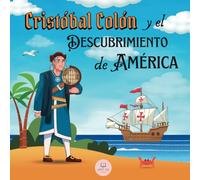 Cristóbal Colón y el Descubrimiento de América Explicado para Niños: Aprende todo sobre la llegada de Colón al Nuevo Mundo │Historia Para Niños (Libros Infantiles Educativos)