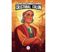 Cristóbal Colón y el viaje que cambió el mundo: Una aventura épica para niños sobre el descubrimiento de América (Libros de historia para niños de 8 a 13 años)