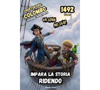 Cristoforo Colombo Un Genio nei Guai: Libri Storici per Ragazzi Scuola Media che aiutano a studiare Cristoforo Colombo con accuratezza storica (La Vera Storia (da Ridere) di Cristoforo Colombo)