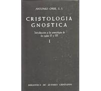 Cristología gnóstica. Introducción a la soteriología de los siglos II y III. Vol. I | Antonio Orbe
