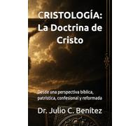 CRISTOLOGÍA: La Doctrina de Cristo: Desde una perspectiva bíblica, patrística, confesional y reformada (Seminario Teológico Reformado)