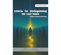 Criteria for Distinguishing the Last Imam: Insights from Quran and Sunnah: A Comprehensive Guide from the Qur’an and the Teachings of Sunnah for Recognizing the True Imam in the End Times