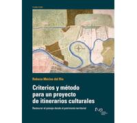 Criterios y método para un proyecto de itinerarios culturales. Restaurar el paisaje desde el patrimonio territorial