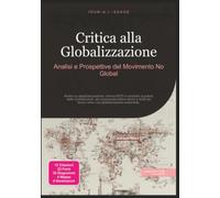 Critica alla Globalizzazione: Analisi e Prospettive del Movimento No Global