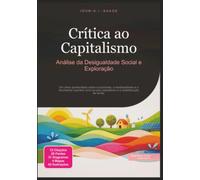 Crítica ao Capitalismo: Análise da Desigualdade Social e Exploração (Economia)