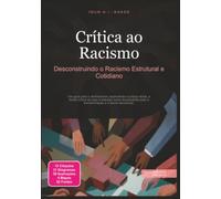 Crítica ao Racismo: Desconstruindo o Racismo Estrutural e Cotidiano