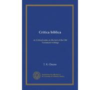 Critica biblica: or, Critical notes on the text of the Old Testament writings