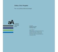 Critica, crisi, progetto. Per una politica della tecnologia (Progetti & storie. Ricerche e materiali dal dottorato in architettura)