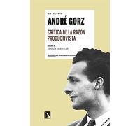 Crítica de la razón productivista: Antología André Gorz: 19 (CLASICOS PENSAMIENTO CRITICO)