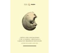Crítica Del Dogmatismo Y De La Moral Cristiana A Cargo De Friedrich Nietzsche