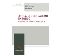 Critica del liberalismo simbolico. Per una sociologia dialogica (Societas)