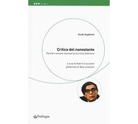 Critica del nonostante. Perché è ancora necessaria la critica letteraria (Le sfere)