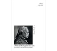 Critica della ragion secolare. La modernità e il cristianesimo di Kant. Nuova ediz. (Saggi)