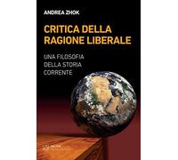 Critica della ragione liberale. Una filosofia della storia corrente (Visioni eretiche)
