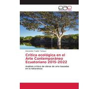 Crítica ecológica en el Arte Contemporáneo Ecuatoriano 2015-2022: Análisis crítico de obras de arte basadas en la naturaleza