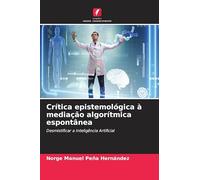 Crítica epistemológica à mediação algorítmica espontânea: Desmistificar a Inteligência Artificial