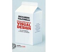 Critica portatile al visual design. Da Gutenberg ai social network. Ediz. illustrata (Einaudi. Stile libero extra)