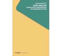 Critica senza crisi. Filosofia politica e storia concettuale del neoliberalismo (1979-2025) (Studi politici)