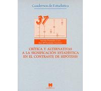 CRÍTICA Y ALTERNATIVAS A LA SIGNIFICACIÓN ESTADÍSTICA EN EL CONTRASTE DE HIPÓTESis (CUADERNOS DE ESTADÍSTICA)