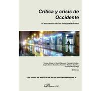 Crítica y crisis de occidente. Al encuentro de las interpretaciones (Los hijos de Nietzsche en la postmodernidad)