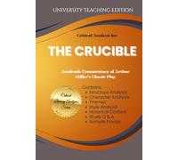 Critical Analysis for: The Crucible: Academic Commentary of Arthur Miller’s Classic Play